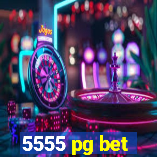 5555 pg bet